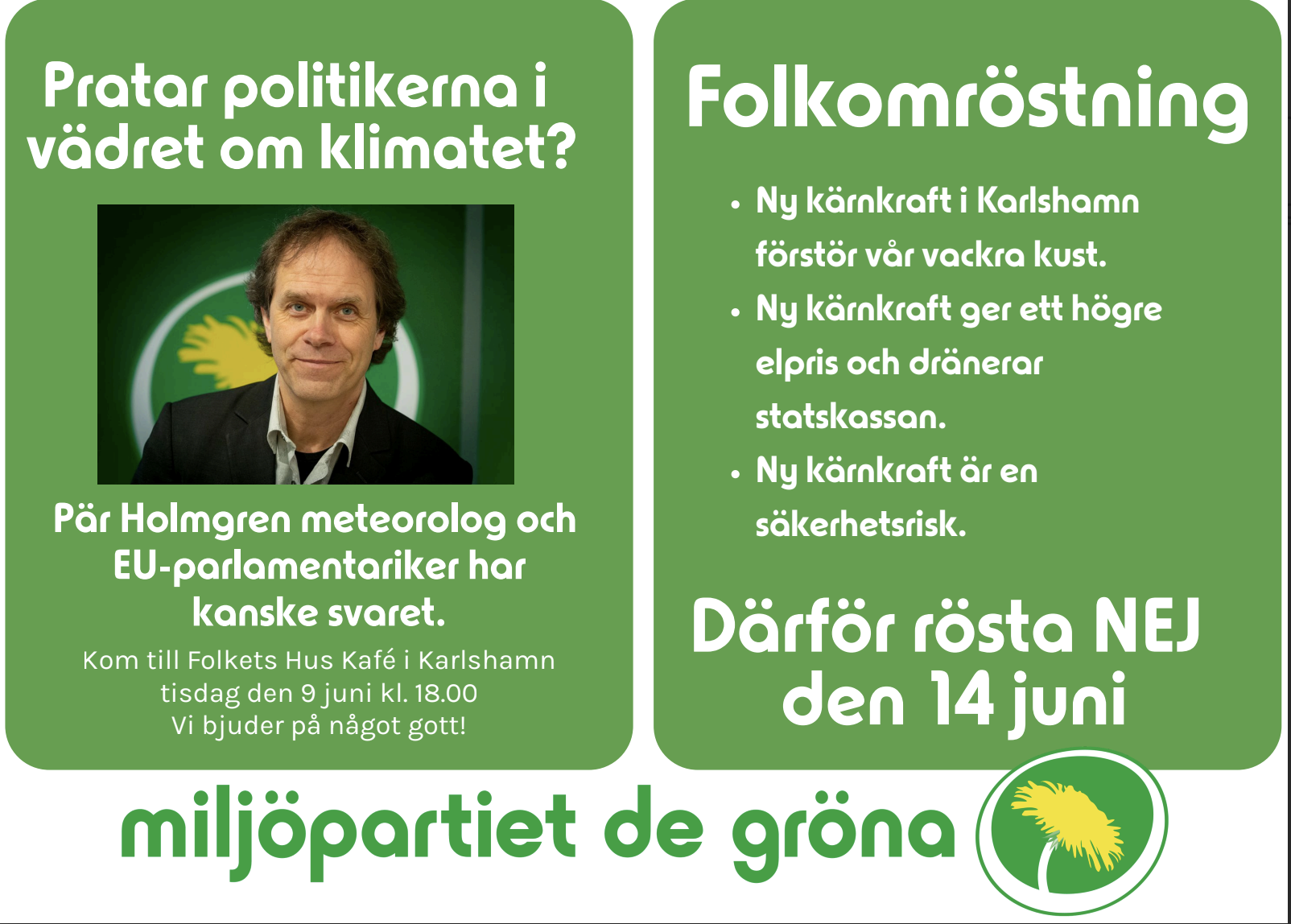 Pratar politikerna i vädret om klimatet? Pär Holmgren meteorolog ochEU-parlamentariker har
kanske svaret.
Kom till Folkets Hus Kafé i Karlshamn
tisdag den 9 juni kl. 18.00
Vi bjuder på något gott!